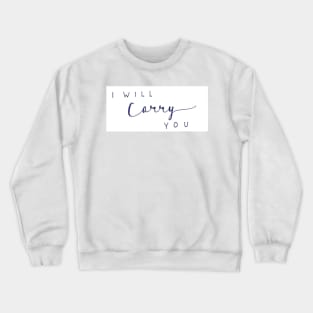 I Will Carry You Crewneck Sweatshirt